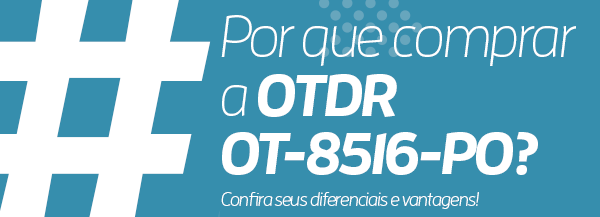 Por que comprar a OTDR OT-8516-PO?